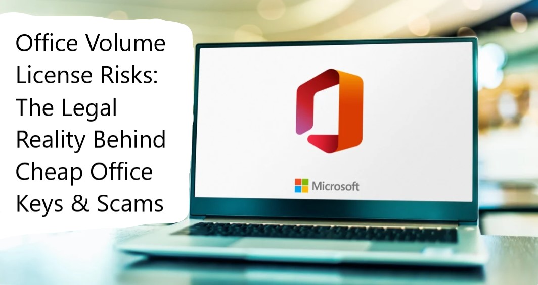 Office Volume License Risks: The Legal Reality Behind Cheap Office Keys & Scams